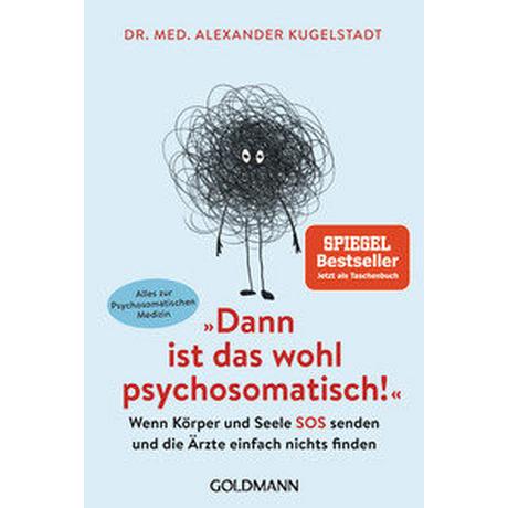 'Dann ist das wohl psychosomatisch!' Kugelstadt, Alexander Taschenbuch 