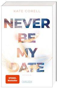 Never Be My Date (Never Be 1) Corell, Kate Gebundene Ausgabe 