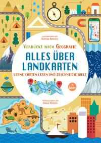 Alles über Landkarten. Lerne Karten lesen und zeichne die Welt (Verrückt nach Geographie) Misesti, Paola; Baruzzi, Agnese (Illustrationen); Miato, Massimo (Übersetzung) Gebundene Ausgabe 