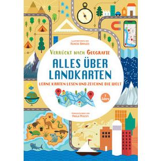 Alles über Landkarten. Lerne Karten lesen und zeichne die Welt (Verrückt nach Geographie) Misesti, Paola; Baruzzi, Agnese (Illustrationen); Miato, Massimo (Übersetzung) Gebundene Ausgabe 