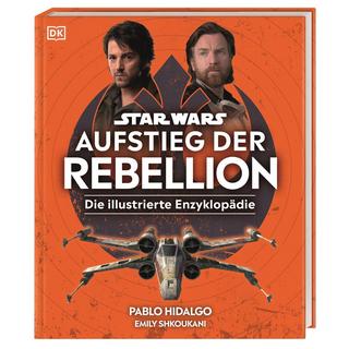 Star Wars(TM) Aufstieg der Rebellion Die illustrierte Enzyklopädie Hidalgo, Pablo; Shkoukani, Emily; Winter, Marc (Übersetzung); DK Verlag (Hrsg.) Copertina rigida 