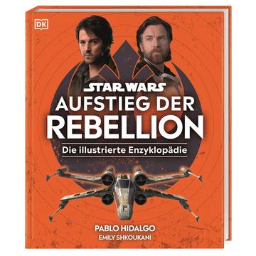 Star Wars(TM) Aufstieg der Rebellion Die illustrierte Enzyklopädie