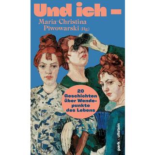 Und ich - Bodrozic, Marica; Fallwickl, Mareike; Poznan, Judith; Koschmieder, Christine; Jaksch, Stefanie; Cotten, Ann; Scharbert, Simone; Savic, Caca; Friese, Julia; Grjasnowa, Olga; Bánk, Zsusza; Bogdan, Isabel; Kubsova, Jarka; Schaksmeier, Clara; Kayat, Rasha; Hamm, Claudia; Majewski, Daria Kinga; von Arnim, Gabriele; Roschal, Slata; Piwowarski, Maria-Christina (Hrsg.) Gebundene Ausgabe 