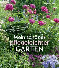 Mein schöner pflegeleichter Garten. Gewusst wie - geschickte Garten-Planung und Pflanzenauswahl Gorr, Ingrid Gebundene Ausgabe 