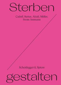 Sterben Gestalten Caduff, Corina (Hrsg.); Stetter, Bitten (Hrsg.); Afzali, Minou (Hrsg.); Müller, Francis (Hrsg.); Soom Ammann, Eva (Hrsg.); Afzali, Minou (Beitrag); Braun, Tina (Beitrag); Caduff, Corina (Beitrag); Metzger, Gaudenz (Beitrag); Müller, Francis (Beitrag); Rehsmann, Julia (Beitrag); Soom Ammann, Eva (Beitrag); Stetter, Bitten (Beitrag); Wandeler, Eva (Beitrag) Copertina rigida 