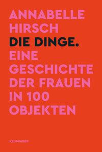 Die Dinge. Eine Geschichte der Frauen in 100 Objekten Hirsch, Annabelle Copertina rigida 