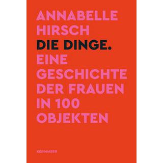 Die Dinge. Eine Geschichte der Frauen in 100 Objekten Hirsch, Annabelle Copertina rigida 