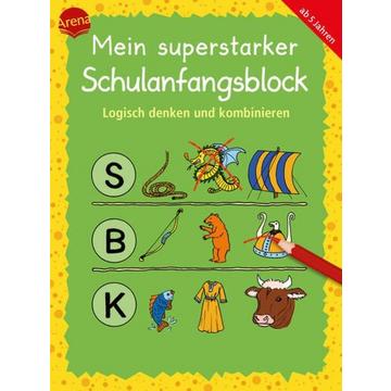 Mein superstarker Schulanfangsblock. Logisch denken und kombinieren