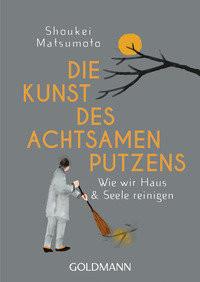 Die Kunst des achtsamen Putzens Matsumoto, Shoukei; Höhn, Wolfgang (Übersetzung) Livre de poche 