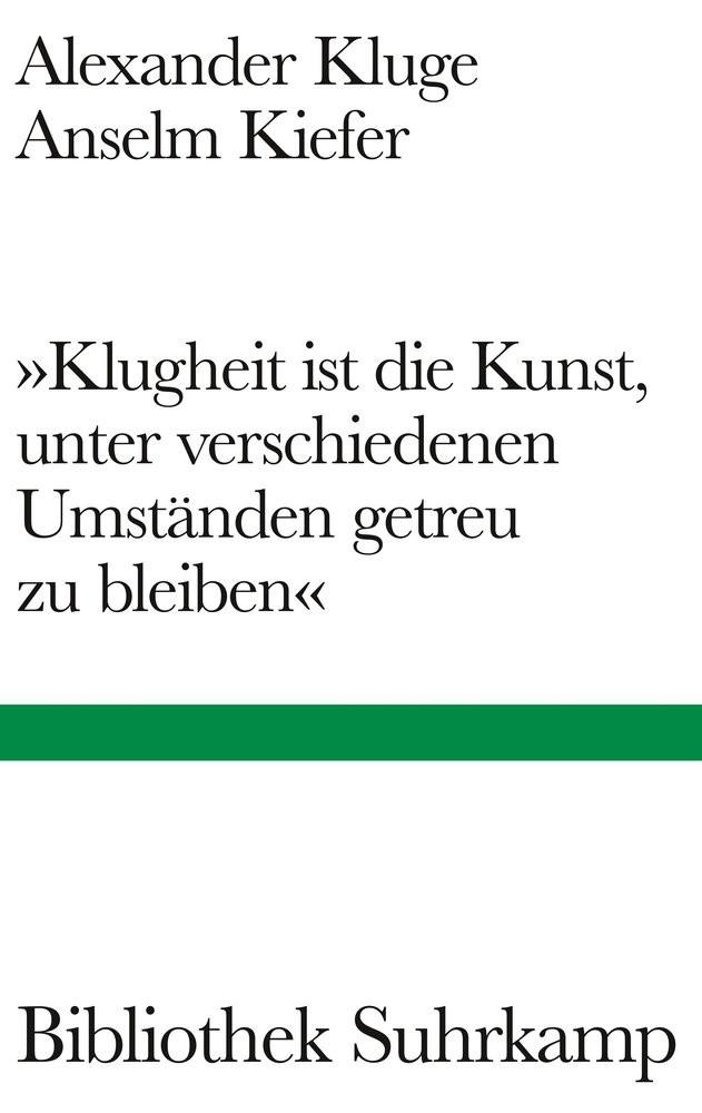 »Klugheit ist die Kunst, unter verschiedenen Umständen getreu zu bleiben« Kluge, Alexander; Kiefer, Anselm Gebundene Ausgabe 