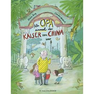 Als Opa einmal der Kaiser von China war Berg, Stefan; Weikert, Claudia (Illustrationen) Gebundene Ausgabe 