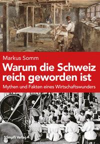 Warum die Schweiz reich geworden ist Somm, Markus Gebundene Ausgabe 