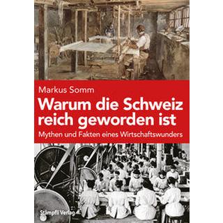 Warum die Schweiz reich geworden ist Somm, Markus Gebundene Ausgabe 