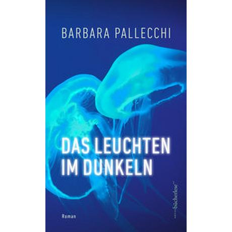 Das Leuchten im Dunkeln Pallecchi, Barbara Gebundene Ausgabe 