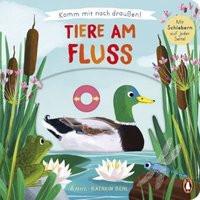 Komm mit nach draußen! - Tiere am Fluss Behl, Anne-Kathrin (Illustrationen); Schiefelbein, Susanne (Übersetzung) Gebundene Ausgabe 