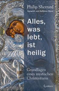 Alles, was lebt, ist heilig - Grundlagen eines mystischen Christentums Sherrard, Philip; Ware, Kallistos (Geleitwort); Ogbeiwi, Astrid (Übersetzung) Couverture rigide 