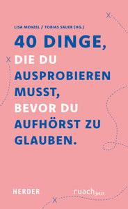 40 Dinge, die du ausprobieren musst, bevor Du aufhörst zu glauben Menzel, Lisa (Hrsg.); Sauer, Tobias (Hrsg.) Couverture rigide 