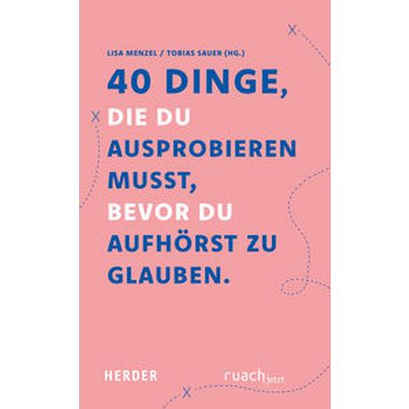 40 Dinge, die du ausprobieren musst, bevor Du aufhörst zu glauben Menzel, Lisa (Hrsg.); Sauer, Tobias (Hrsg.) Couverture rigide 