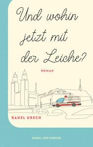 Und wohin jetzt mit der Leiche? Urech, Rahel Copertina rigida 