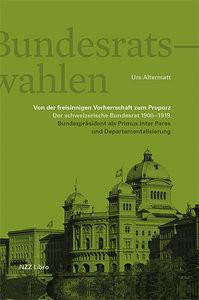 Die Bundesratswahlen. Von der freisinnigen Vorherrschaft zum Proporz Altermatt, Urs Gebundene Ausgabe 