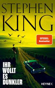 Ihr wollt es dunkler King, Stephen; Bergner, Wulf (Übersetzung); Bürger, Jürgen (Übersetzung); Ebnet, Karl-Heinz (Übersetzung); Haefs, Gisbert (Übersetzung); Ingendaay, Marcus (Übersetzung); Kleinschmidt, Bernhard (Übersetzung); Kurz, Kristof (Übersetzung); Kwisinski, Gunnar (Übersetzung); Sommersberg, Friedrich (Übersetzung); Wehmeyer, Sven-Eric (Übersetzung) Copertina rigida 