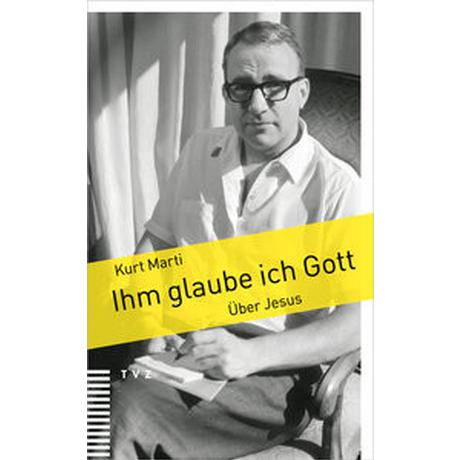 Ihm glaube ich Gott Marti, Kurt; Hauser, Bigna (Hrsg.); Mauz, Andreas (Hrsg.) Couverture rigide 