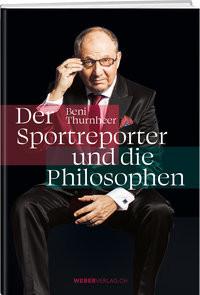 Beni Thurnheer - Der Sportreporter und die Philosophen Thurnheer, Beni Gebundene Ausgabe 