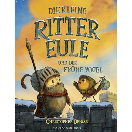 Die kleine Rittereule und der Frühe Vogel Denise, Christopher; Gutzschhahn, Uwe-Michael (Übersetzung) Gebundene Ausgabe 