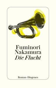 Die Flucht Nakamura, Fuminori; Steggewentz, Luise (Übersetzung) Gebundene Ausgabe 