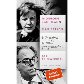 »Wir haben es nicht gut gemacht.« Bachmann, Ingeborg; Frisch, Max; Höller, Hans (Hrsg.); Langer, Renate (Hrsg.); Strässle, Thomas (Hrsg.); Wiedemann, Barbara (Hrsg.) Gebundene Ausgabe 