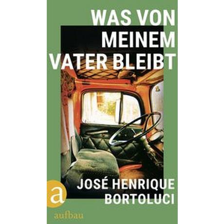 Was von meinem Vater bleibt Bortoluci, José Henrique; Hummitzsch, Maria (Übersetzung) Couverture rigide 