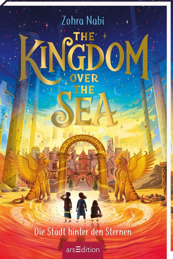 The Kingdom over the Sea - Die Stadt hinter den Sternen (The Kingdom over the Sea 2) Nabi, Zohra; Attwood, Doris (Übersetzung); Clohosy Cole, Tom (Illustrationen) Copertina rigida 