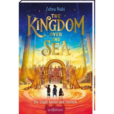 The Kingdom over the Sea - Die Stadt hinter den Sternen (The Kingdom over the Sea 2) Nabi, Zohra; Attwood, Doris (Übersetzung); Clohosy Cole, Tom (Illustrationen) Copertina rigida 