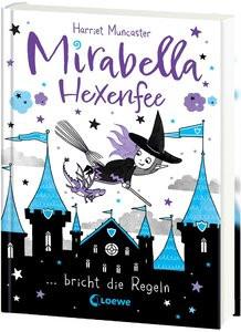 Mirabella Hexenfee bricht die Regeln (Band 2) Muncaster, Harriet; Loewe Kinderbücher (Hrsg.); Muncaster, Harriet (Illustrationen); Reisinger, Tamara (Übersetzung) Copertina rigida 