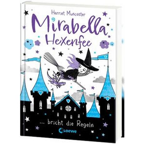 Mirabella Hexenfee bricht die Regeln (Band 2) Muncaster, Harriet; Loewe Kinderbücher (Hrsg.); Muncaster, Harriet (Illustrationen); Reisinger, Tamara (Übersetzung) Copertina rigida 