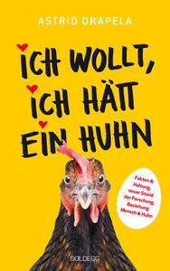 Ich wollt, ich hätt ein Huhn. Fakten & Haltung, neuer Stand der Forschung. Beziehung Mensch & Huhn. Unterhaltsam & informativ: Geschichten über Hühner & Ratgeber über Hühnerhaltung Drapela, Astrid Gebundene Ausgabe 