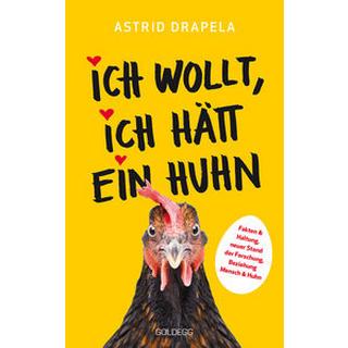 Ich wollt, ich hätt ein Huhn. Fakten & Haltung, neuer Stand der Forschung. Beziehung Mensch & Huhn. Unterhaltsam & informativ: Geschichten über Hühner & Ratgeber über Hühnerhaltung Drapela, Astrid Gebundene Ausgabe 