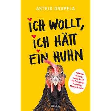 Ich wollt, ich hätt ein Huhn. Fakten & Haltung, neuer Stand der Forschung. Beziehung Mensch & Huhn. Unterhaltsam & informativ: Geschichten über Hühner & Ratgeber über Hühnerhaltung