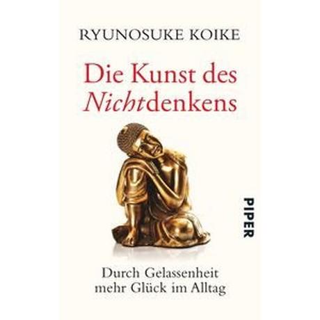 Die Kunst des Nichtdenkens Koike, Ryunosuke; Bierich, Nora (Übersetzung) Taschenbuch 