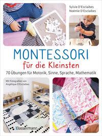 Montessori für die Kleinsten von der Geburt bis 3 Jahre. 70 abwechslungsreiche Aktivitäten zum Entdecken und Lernen D'Esclaibes, Sylvie; D'Esclaibes, Noémie; D'Esclaibes, Angélique (Fotografie); Krabbe, Wiebke (Übersetzung) Gebundene Ausgabe 