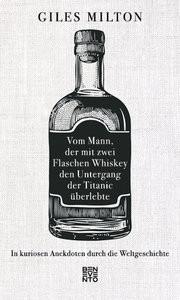 Vom Mann, der mit zwei Flaschen Whiskey den Untergang der Titanic überlebte Milton, Giles; Bendels, Katja (Übersetzung) Couverture rigide 