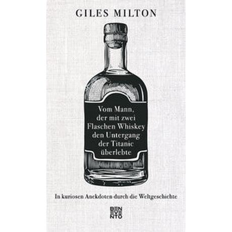 Vom Mann, der mit zwei Flaschen Whiskey den Untergang der Titanic überlebte Milton, Giles; Bendels, Katja (Übersetzung) Couverture rigide 