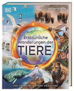 Erstaunliche Wanderungen der Tiere Forrester, Philippa; DK Verlag - Kids (Hrsg.); Smart, Tim (Illustrationen); Sixt, Eva (Übersetzung) Gebundene Ausgabe 