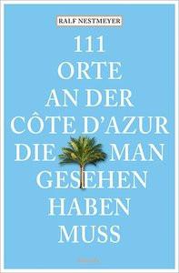 111 Orte an der Côte d´Azur, die man gesehen haben muss Nestmeyer, Ralf Libro in brossura 