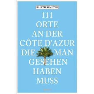 111 Orte an der Côte d´Azur, die man gesehen haben muss Nestmeyer, Ralf Libro in brossura 