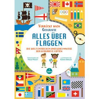 Alles über Flaggen. Die Welt entdecken und Geheimnisse der Geografie lüften (Verrückt nach Geographie) Misesti, Paola; Baruzzi, Agnese (Illustrationen); Miato, Massimo (Übersetzung) Gebundene Ausgabe 