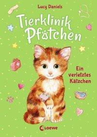 Tierklinik Pfötchen (Band 1) - Ein verletztes Kätzchen Daniels, Lucy; Loewe Kinderbücher (Hrsg.); Margineanu, Sandra (Übersetzung) Gebundene Ausgabe 