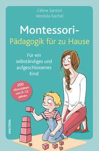 Montessori-Pädagogik für zu Hause Santini, Céline; Kachel, Vendula; Wiedemeyer, Carolin (Übersetzung) Gebundene Ausgabe 