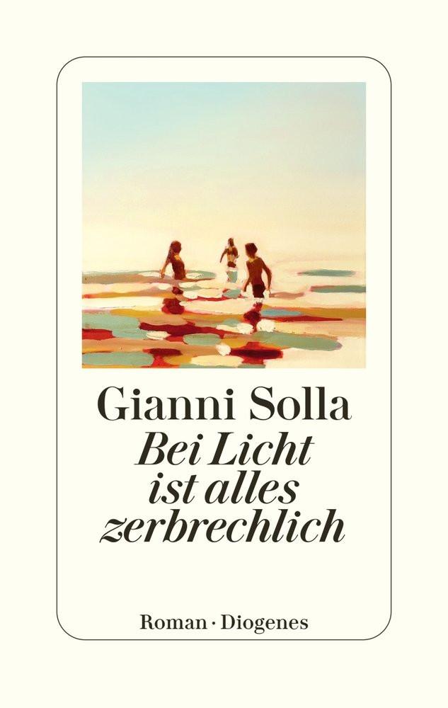 Bei Licht ist alles zerbrechlich Solla, Gianni; von Koskull, Verena (Übersetzung) Gebundene Ausgabe 