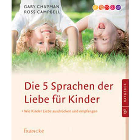 Die 5 Sprachen der Liebe für Kinder Chapman, Gary; Campbell, Ross; Rothkirch, Ingo (Übersetzung) Copertina rigida 